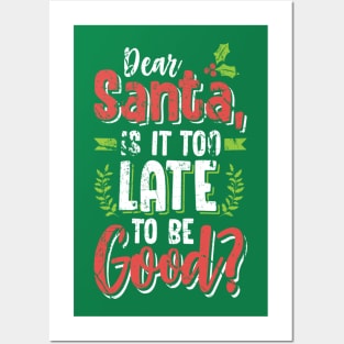 Dear Santa Is It Too Late To Be Good? Christmas Tshirt Posters and Art